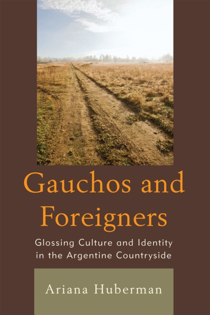 Gauchos and Foreigners : Glossing Culture and Identity in the Argentine Countryside, Hardback Book