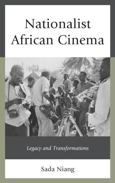 Nationalist African Cinema : Legacy and Transformations, Hardback Book