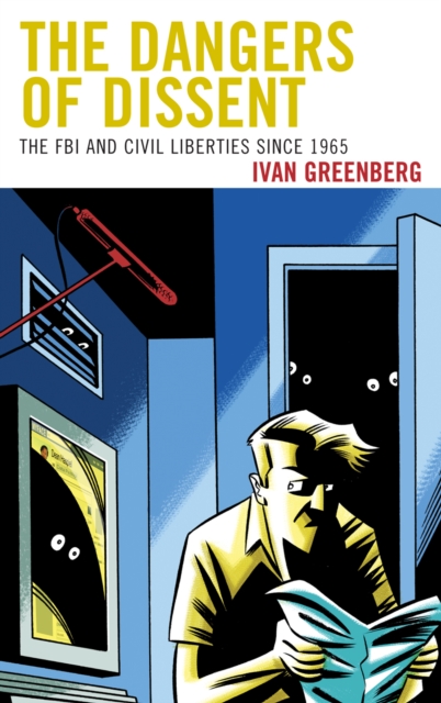 The Dangers of Dissent : The FBI and Civil Liberties Since 1965, Hardback Book