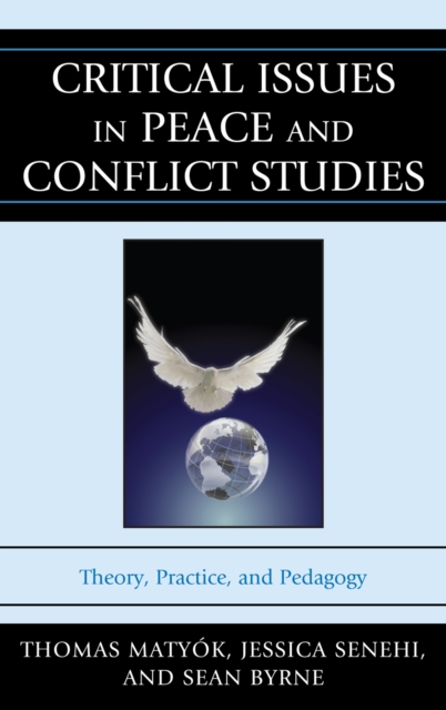 Critical Issues in Peace and Conflict Studies : Theory, Practice, and Pedagogy, Hardback Book