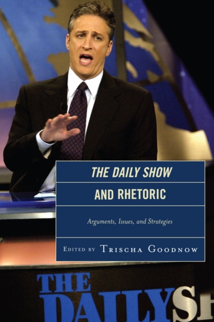 The Daily Show and Rhetoric : Arguments, Issues, and Strategies, Hardback Book