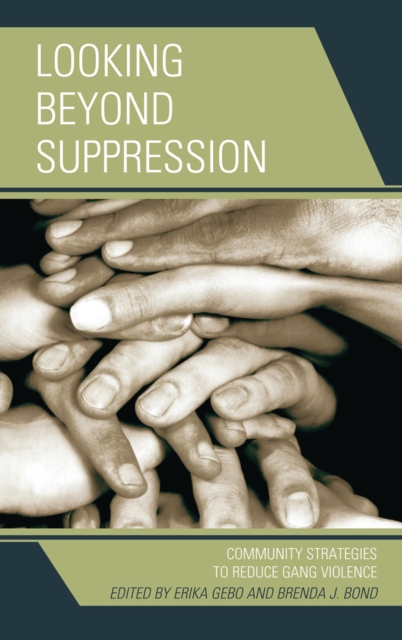 Looking Beyond Suppression : Community Strategies to Reduce Gang Violence, Hardback Book
