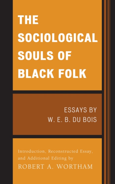 The Sociological Souls of Black Folk : Essays by W. E. B. Du Bois, Paperback / softback Book