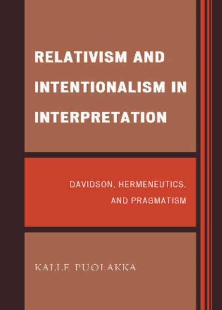 Relativism and Intentionalism in Interpretation : Davidson, Hermeneutics, and Pragmatism, Hardback Book
