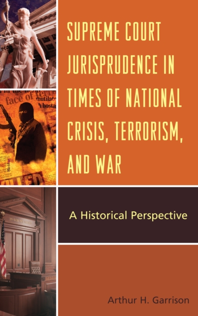Supreme Court Jurisprudence in Times of National Crisis, Terrorism, and War : A Historical Perspective, Hardback Book