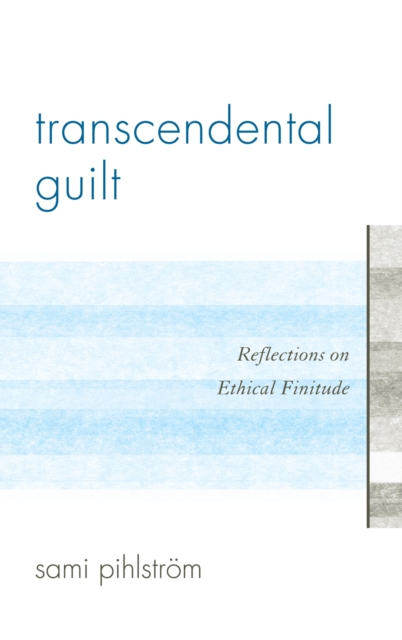 Transcendental Guilt : Reflections on Ethical Finitude, Hardback Book