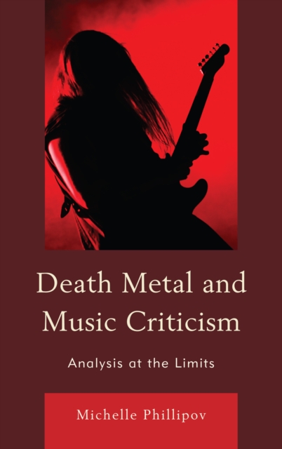Death Metal and Music Criticism : Analysis at the Limits, Hardback Book