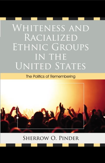 Whiteness and Racialized Ethnic Groups in the United States : The Politics of Remembering, Paperback / softback Book