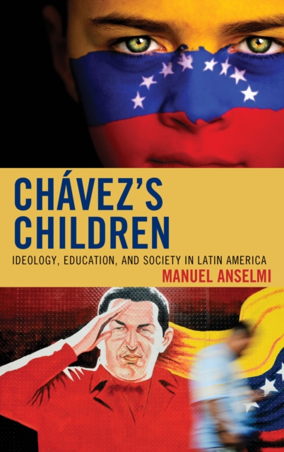 Chavez's Children : Ideology, Education, and Society in Latin America, Hardback Book