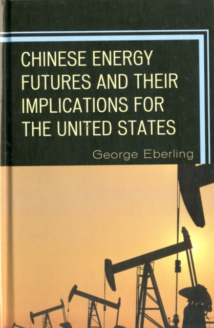 Chinese Energy Futures and Their Implications for the United States, Hardback Book