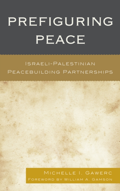 Prefiguring Peace : Israeli-Palestinian Peacebuilding Partnerships, Hardback Book