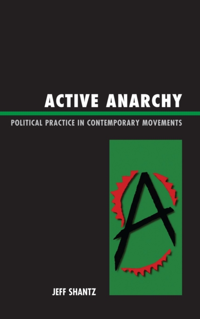 Active Anarchy : Political Practice in Contemporary Movements, Hardback Book