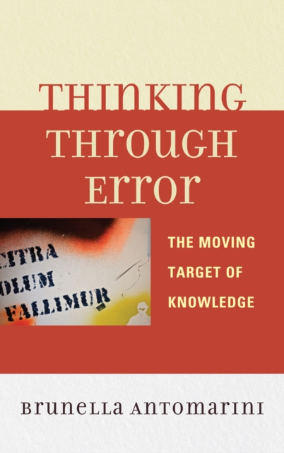 Thinking Through Error : The Moving Target of Knowledge, Hardback Book