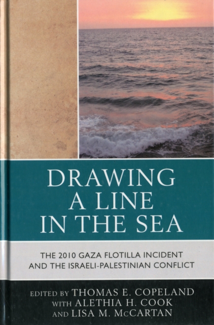 Drawing a Line in the Sea : The Gaza Flotilla Incident and the Israeli-Palestinian Conflict, Hardback Book