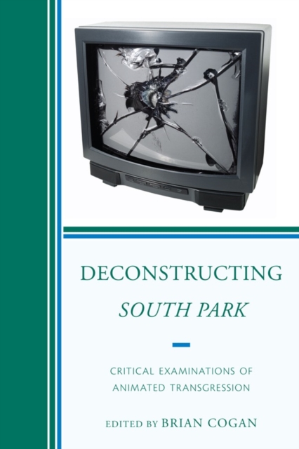 Deconstructing South Park : Critical Examinations of Animated Transgression, Hardback Book