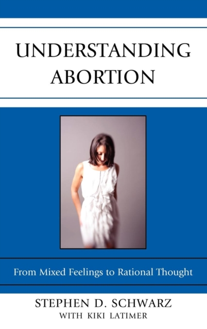 Understanding Abortion : From Mixed Feelings to Rational Thought, Hardback Book