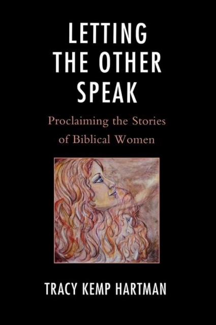 Letting the Other Speak : Proclaiming the Stories of Biblical Women, Hardback Book