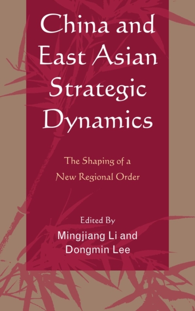 China and East Asian Strategic Dynamics : The Shaping of a New Regional Order, Hardback Book