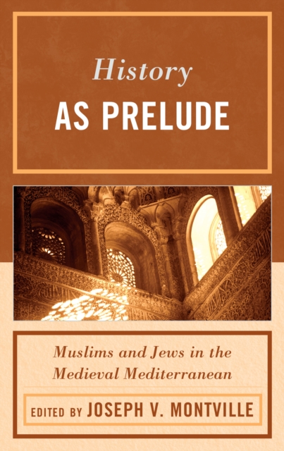 History as Prelude : Muslims and Jews in the Medieval Mediterranean, Hardback Book