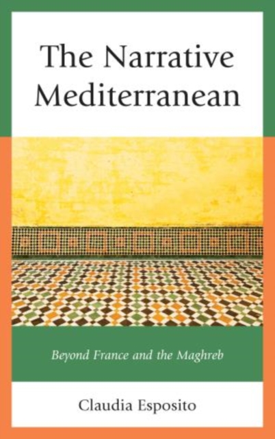 The Narrative Mediterranean : Beyond France and the Maghreb, Hardback Book