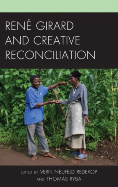 Rene Girard and Creative Reconciliation, Hardback Book