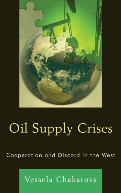 Oil Supply Crises : Cooperation and Discord in the West, Hardback Book