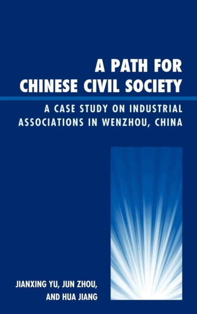 A Path for Chinese Civil Society : A Case Study on Industrial Associations in Wenzhou, China, Hardback Book