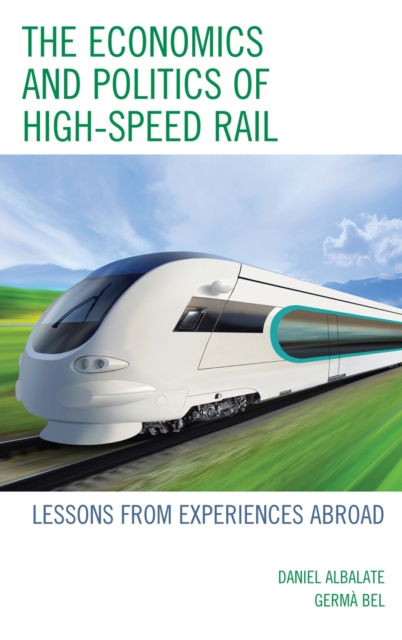 The Economics and Politics of High-Speed Rail : Lessons from Experiences Abroad, Hardback Book