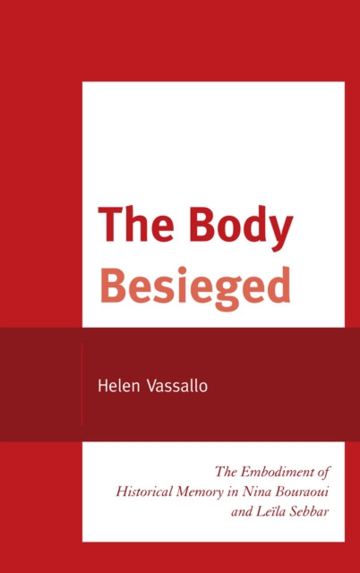 The Body Besieged : The Embodiment of Historical Memory in Nina Bouraoui and Leila Sebbar, Hardback Book
