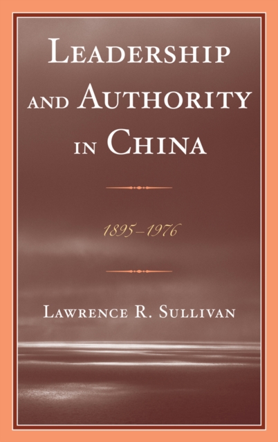 Leadership and Authority in China : 1895-1978, Hardback Book