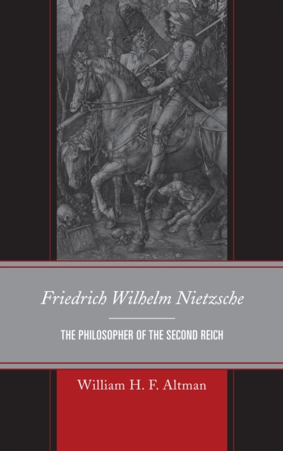 Friedrich Wilhelm Nietzsche : The Philosopher of the Second Reich, Hardback Book