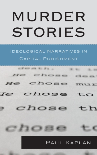 Murder Stories : Ideological Narratives in Capital Punishment, Hardback Book