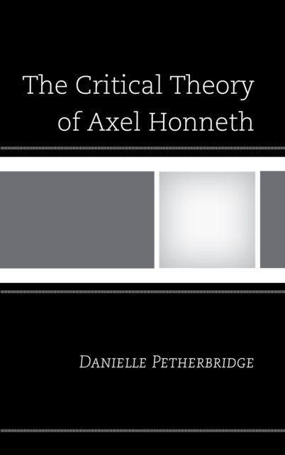 The Critical Theory of Axel Honneth, Hardback Book