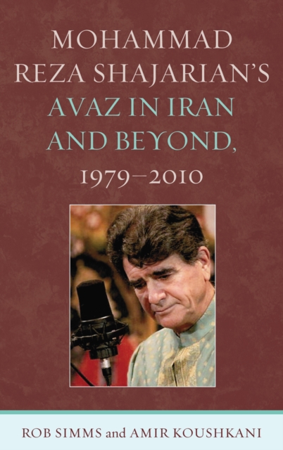 Mohammad Reza Shajarian's Avaz in Iran and Beyond, 1979-2010, Hardback Book