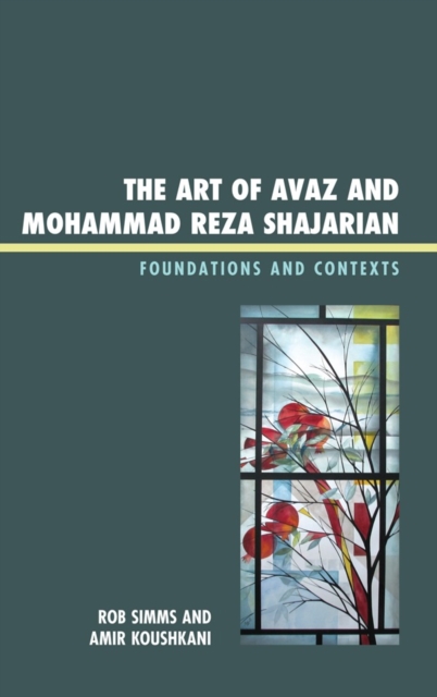 The Art of Avaz and Mohammad Reza Shajarian : Foundations and Contexts, Hardback Book