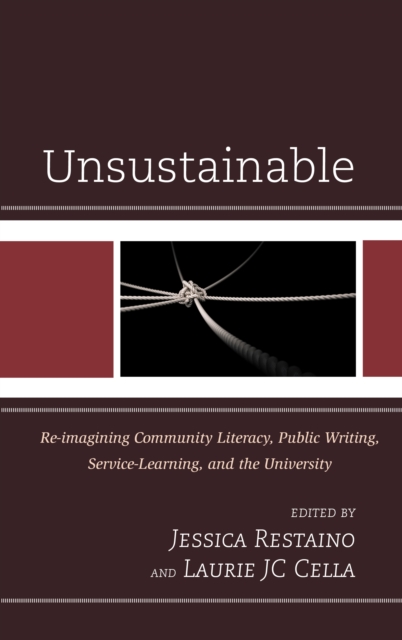 Unsustainable : Re-imagining Community Literacy, Public Writing, Service-Learning, and the University, Hardback Book