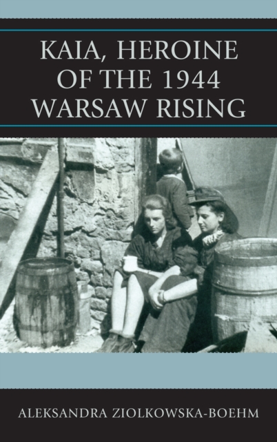 Kaia, Heroine of the 1944 Warsaw Rising, Hardback Book