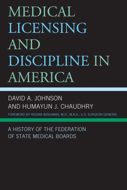 Medical Licensing and Discipline in America : A History of the Federation of State Medical Boards, Hardback Book