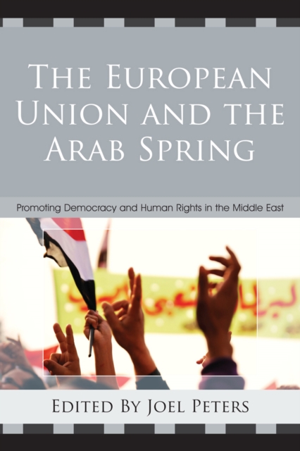 The European Union and the Arab Spring : Promoting Democracy and Human Rights in the Middle East, Hardback Book