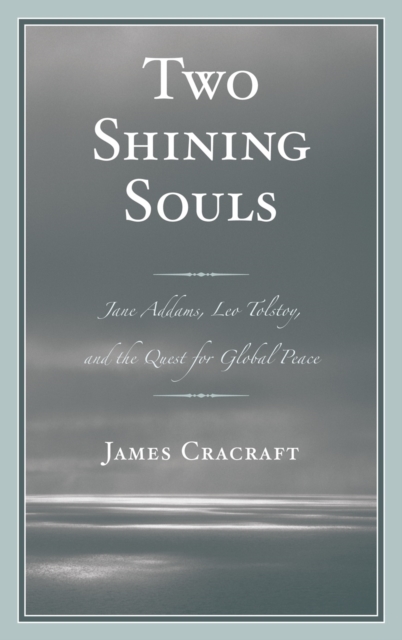 Two Shining Souls : Jane Addams, Leo Tolstoy, and the Quest for Global Peace, Hardback Book