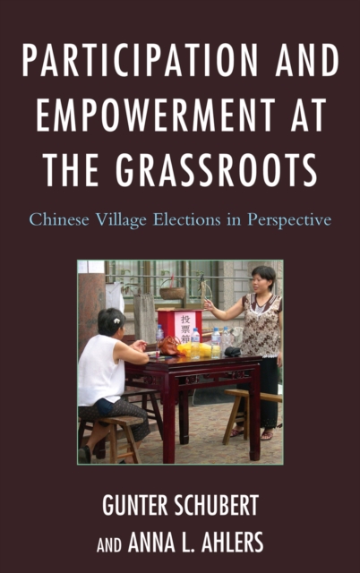 Participation and Empowerment at the Grassroots : Chinese Village Elections in Perspective, Hardback Book