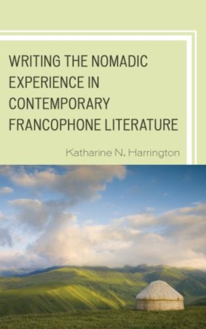 Writing the Nomadic Experience in Contemporary Francophone Literature, Hardback Book