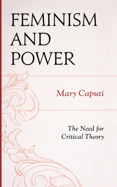 Feminism and Power : The Need for Critical Theory, Hardback Book