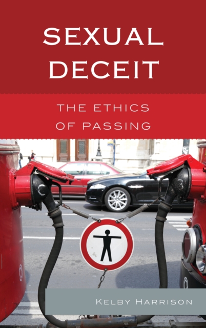 Sexual Deceit : The Ethics of Passing, Hardback Book