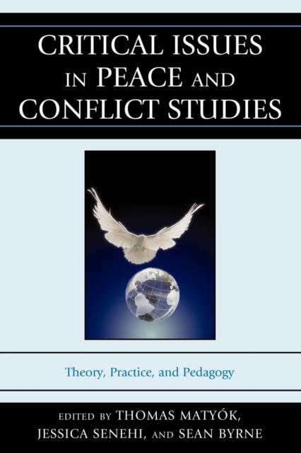 Critical Issues in Peace and Conflict Studies : Theory, Practice, and Pedagogy, Paperback / softback Book