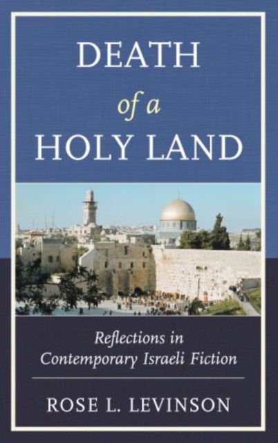 Death of a Holy Land : Reflections in Contemporary Israeli Fiction, Hardback Book