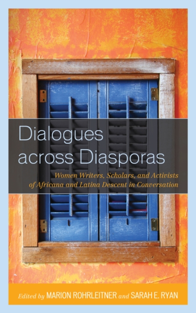 Dialogues Across Diasporas : Women Writers, Scholars, and Activists of Africana and Latina Descent in Conversation, Hardback Book