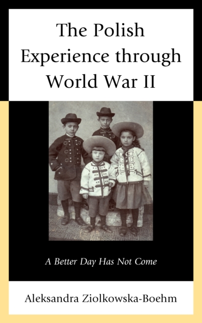 The Polish Experience Through World War II : A Better Day Has Not Come, Hardback Book