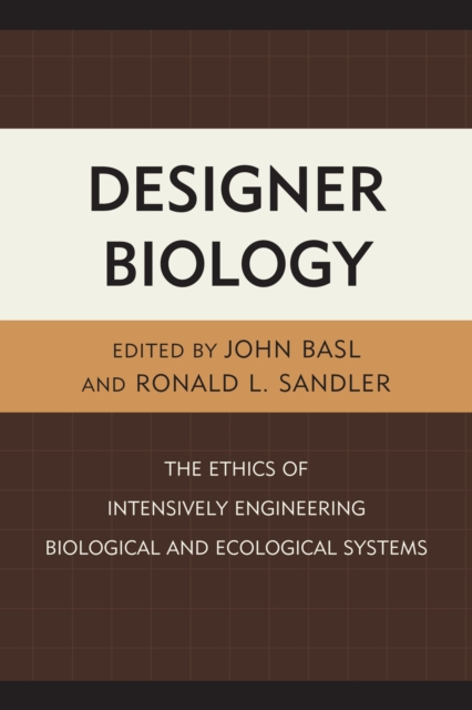 Designer Biology : The Ethics of Intensively Engineering Biological and Ecological Systems, Hardback Book