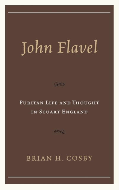 John Flavel : Puritan Life and Thought in Stuart England, Hardback Book